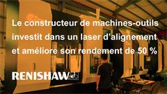 Le constructeur de machines-outils investit dans un laser d’alignement et améliore son rendement de 50 %